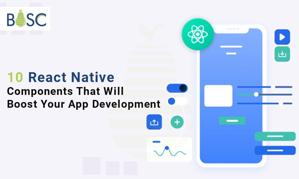The Top 10 React Native Components Will Maximize Your Software Development